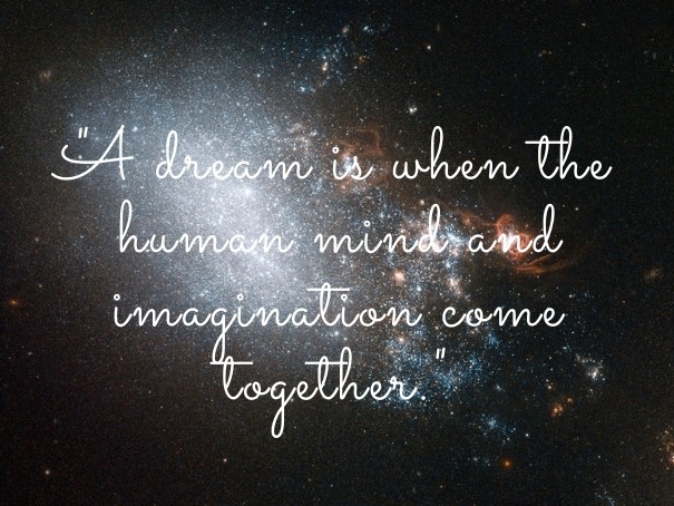 &quot;a dream is when the human mind Design 