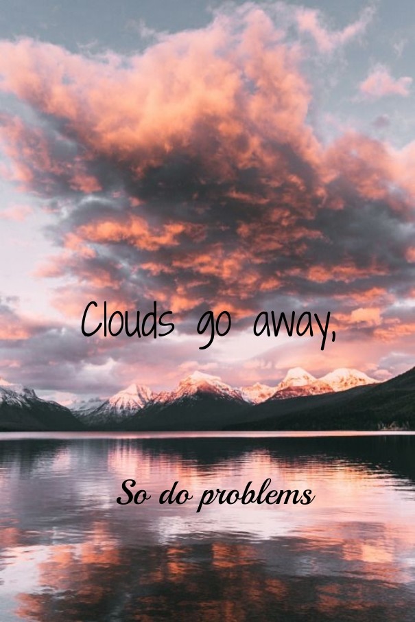 Clouds go away, so do problems Design 