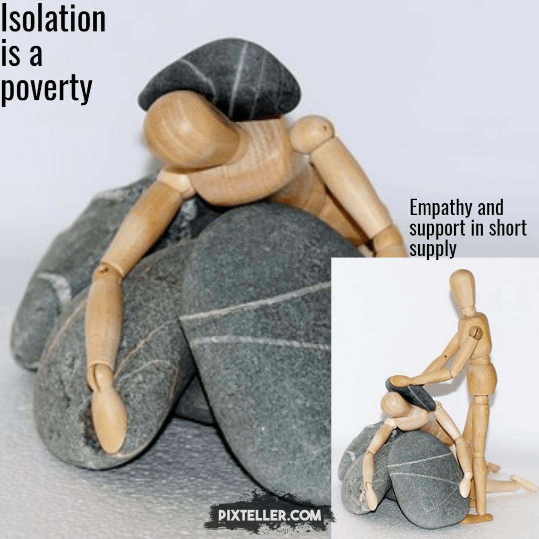 Isolation is a poverty Design 