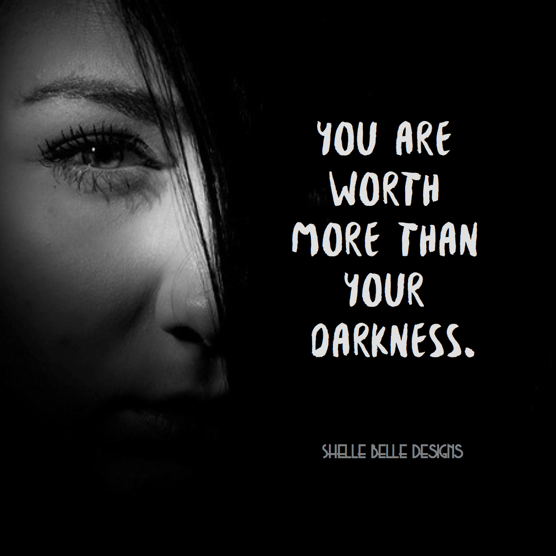 You are worth more than your darkness Design 
