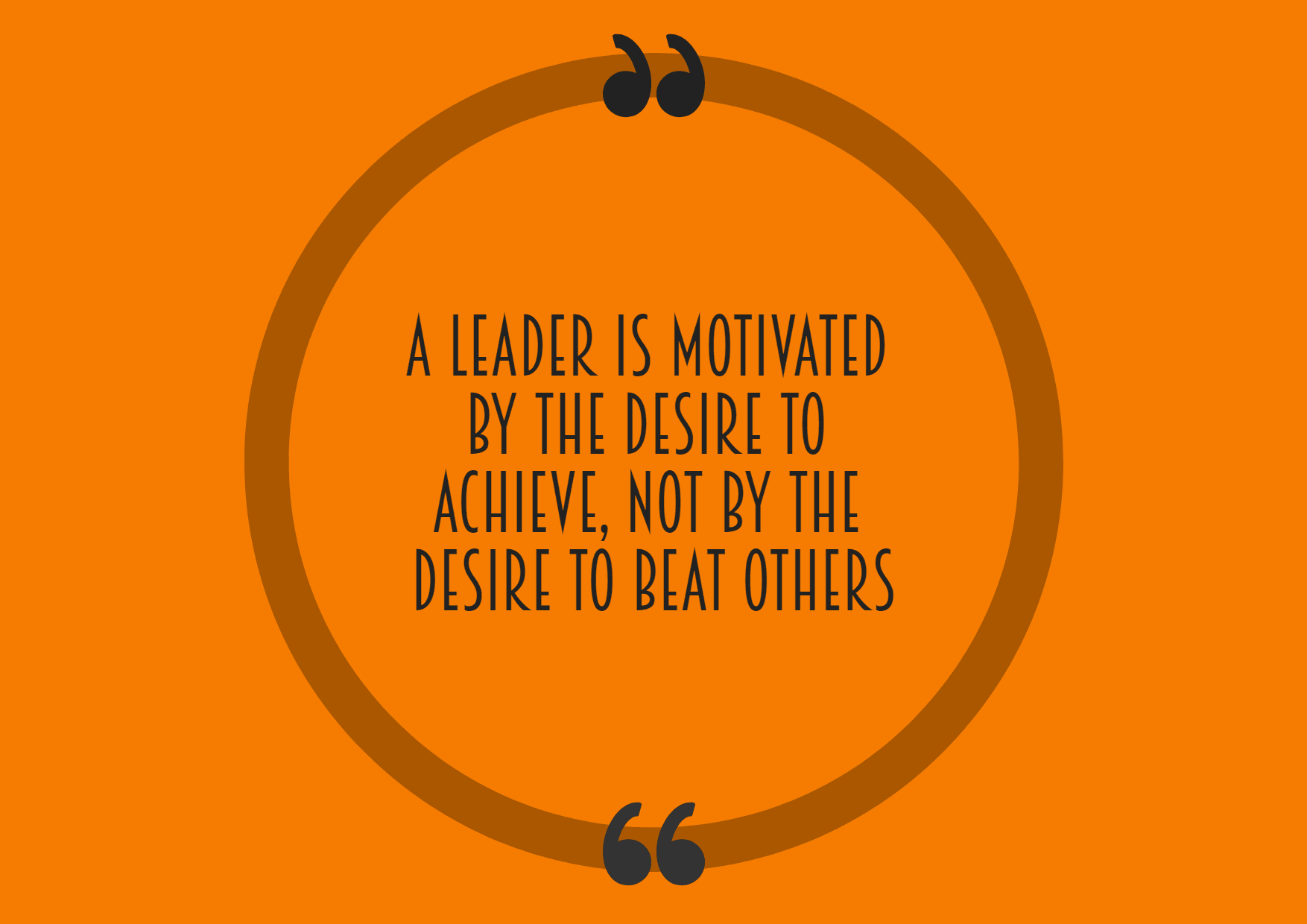 A leader is motivated by the desire Design 