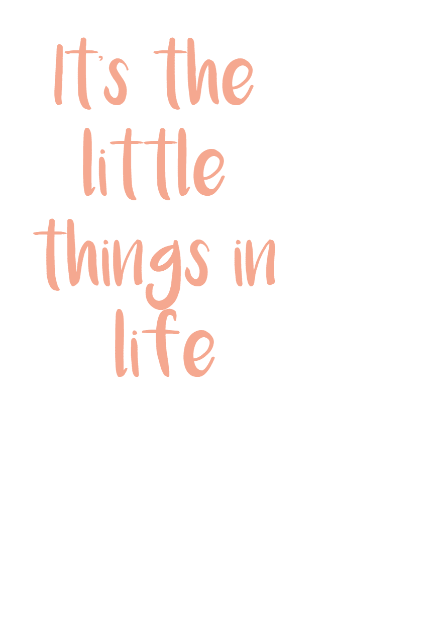 little things in life Design 