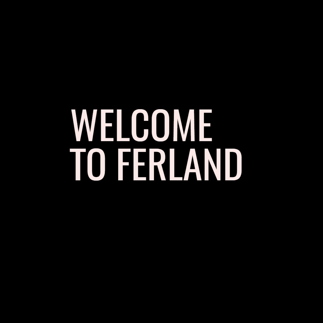 WELCOME TO FERLAND Design 