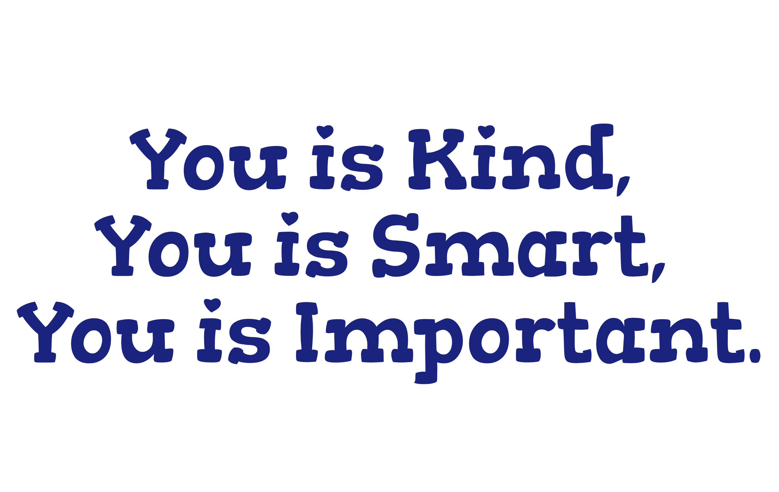 You is Kind, You is Smart, You is Design 