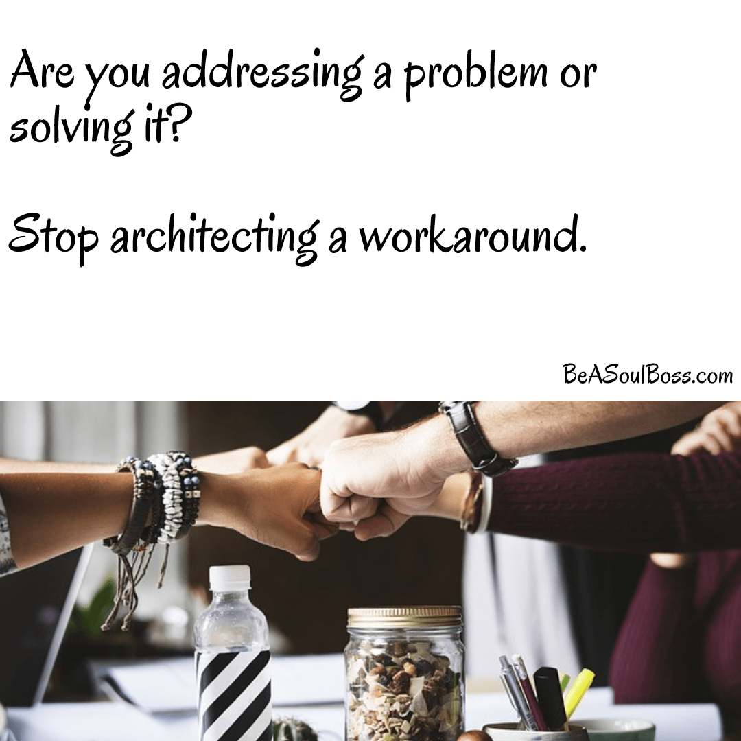 Stop architecting workarounds Design 