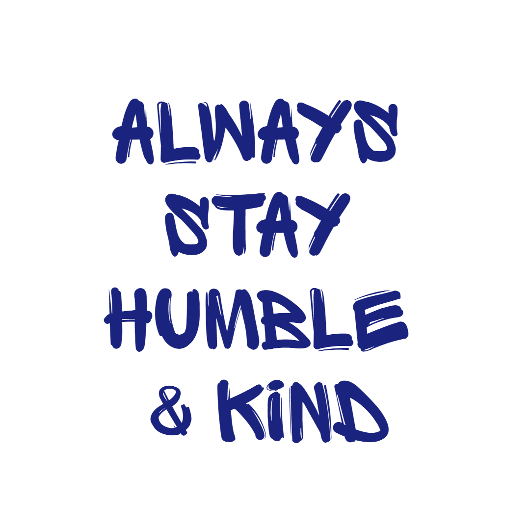 Always Stay Humble and Kind Design 