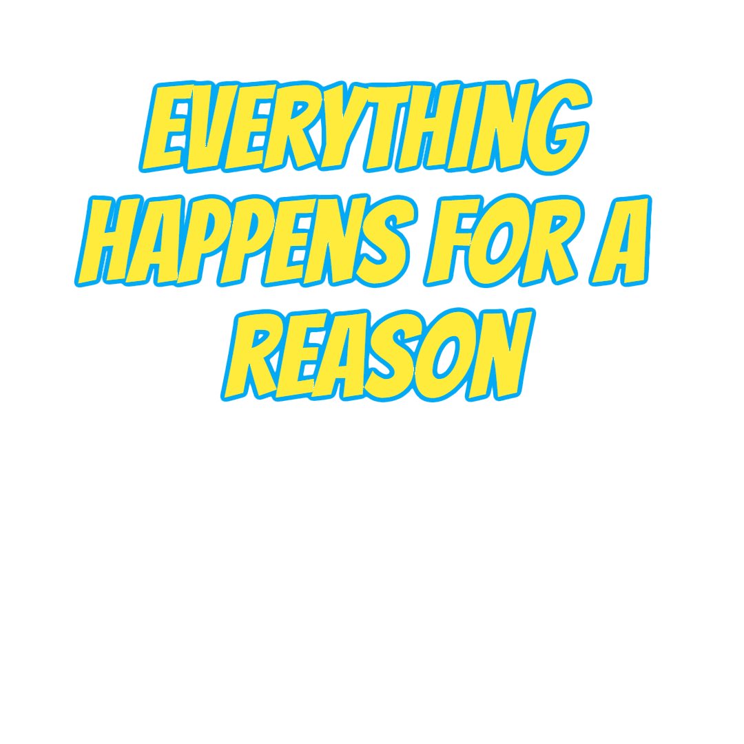 Everything happens for a reason Design 