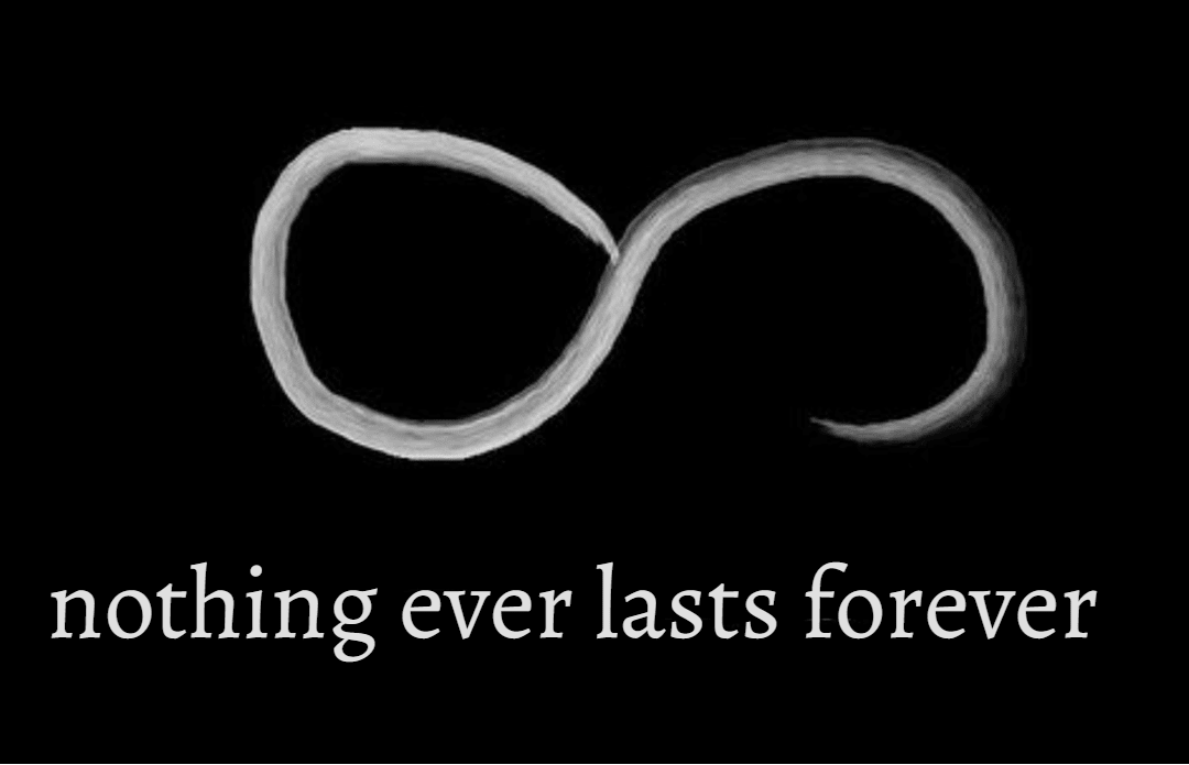 nothing ever lasts forever Design 