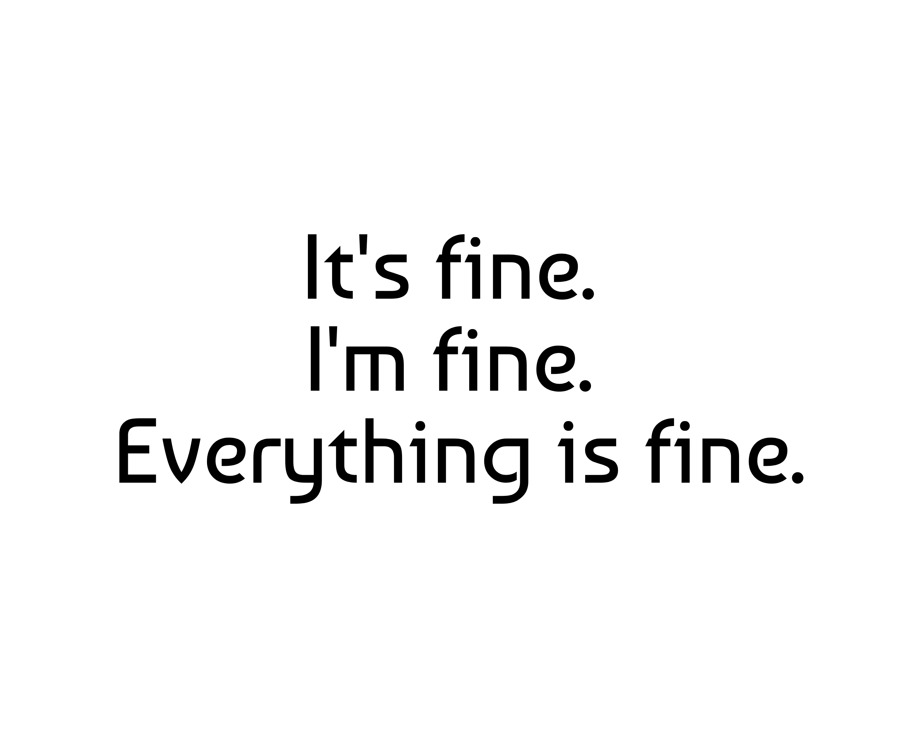 It's fine. I'm fine. Everything is Design 