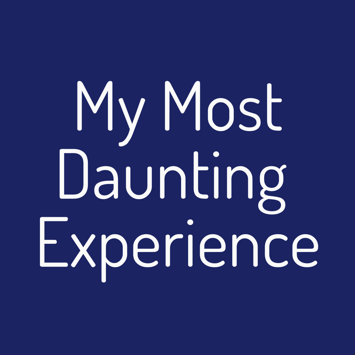 My Most Daunting Experience Design 