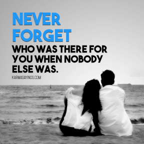 Never forget who was there for you when nobody else was #quote #saying