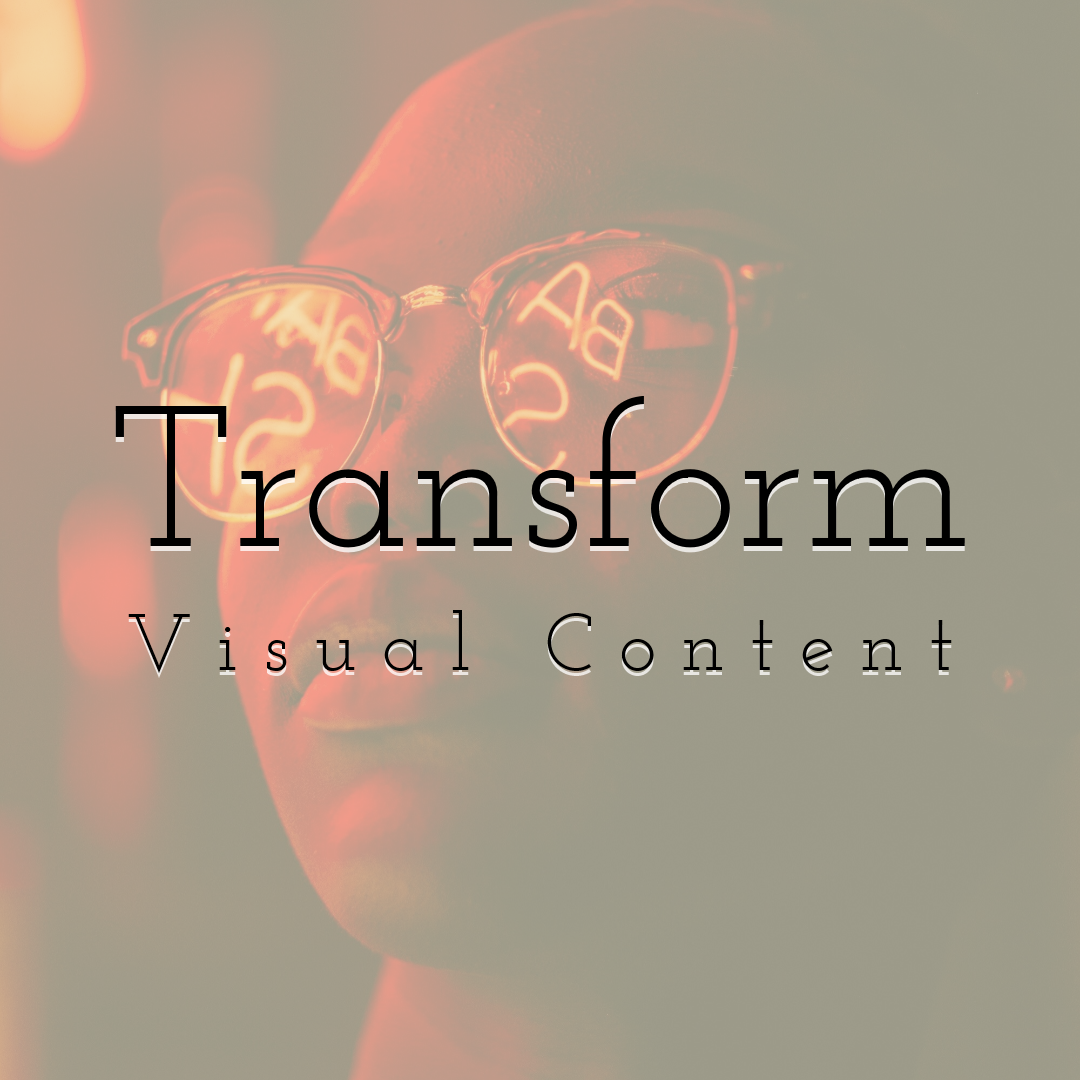 Transform Visual Content