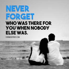 Never forget who was there for you when nobody else was #quote #saying