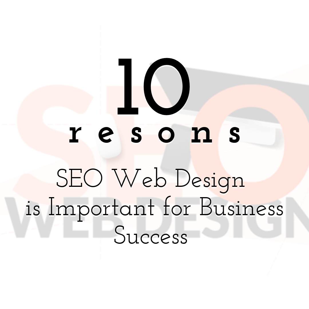 10 Reasons SEO Web Design is Important for Business Success