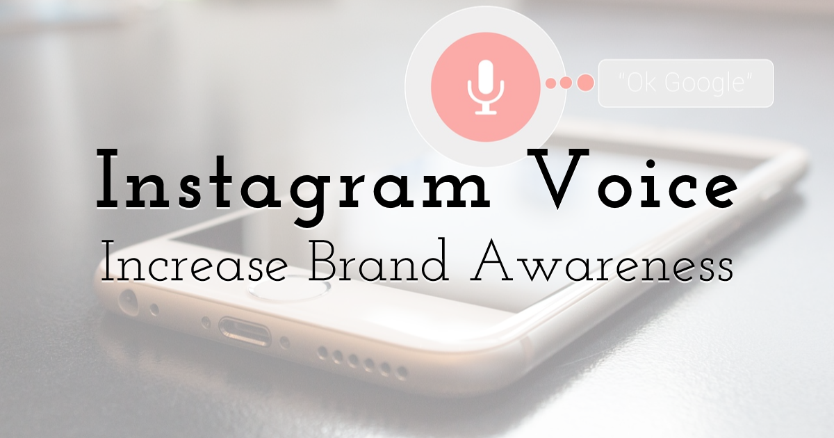 Increase Brand Awareness with Instragram Voice