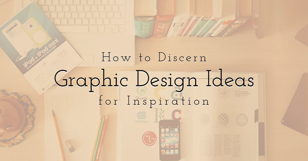 How to Discern Graphic Design Ideas for Inspiration