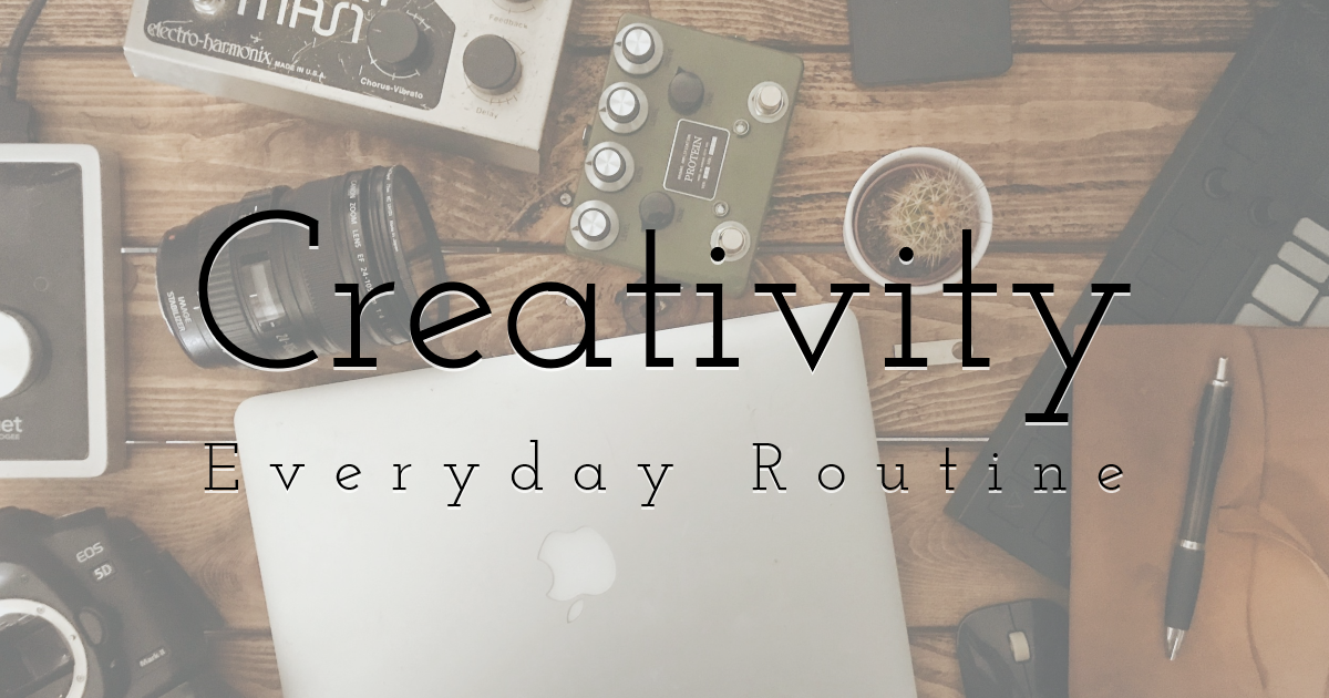 Creativity - Everyday Routine