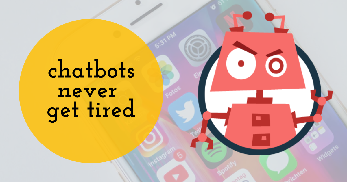 Chatbots never get tired 