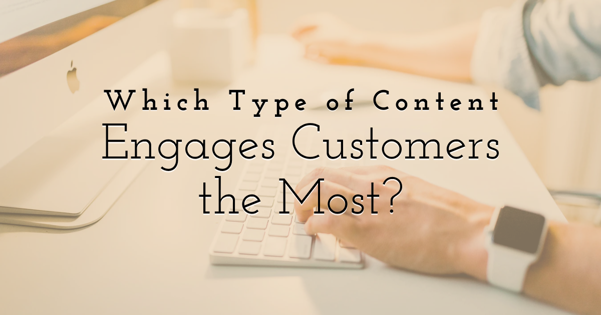 Which Type of Content Engages Customers the Most?