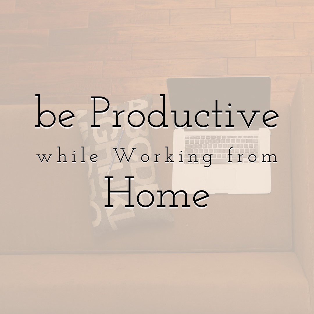How to be Productive While Working from Home