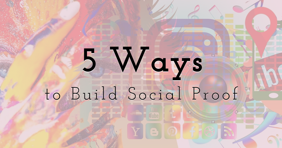5 Ways to Build Social Proof for More Effective Marketing 