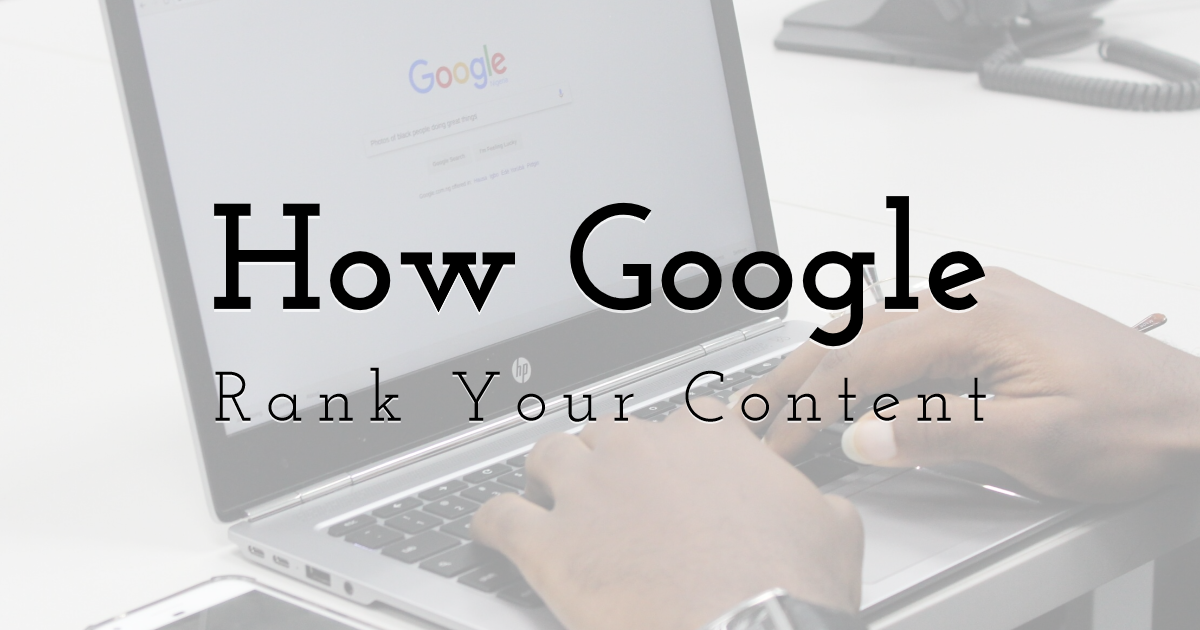 How Google Rank Your Content in 2020