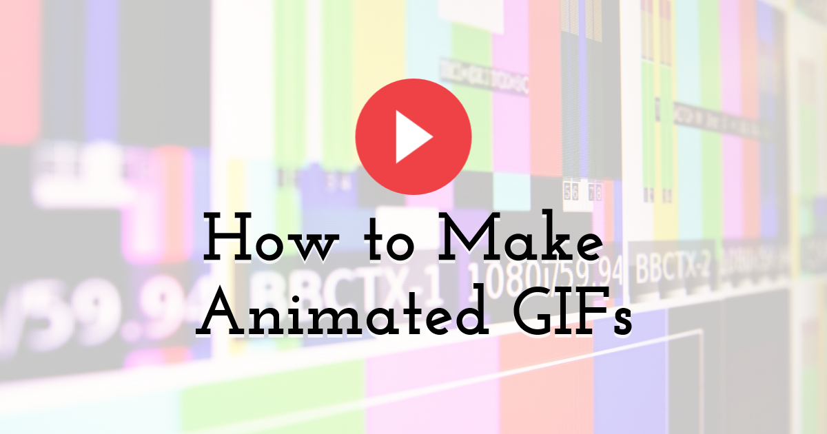 How to Make Animated GIFs