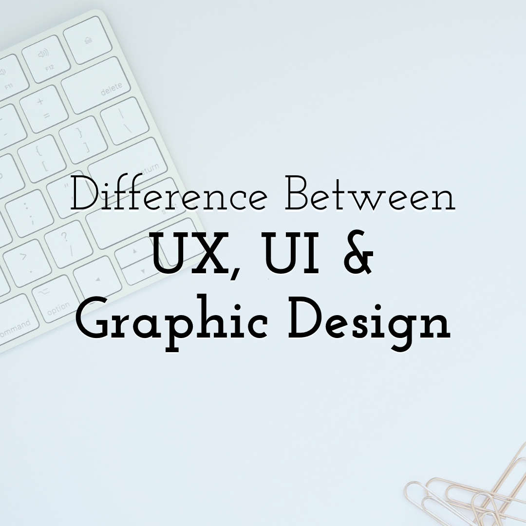 Difference Between UX, UI and Graphic Design