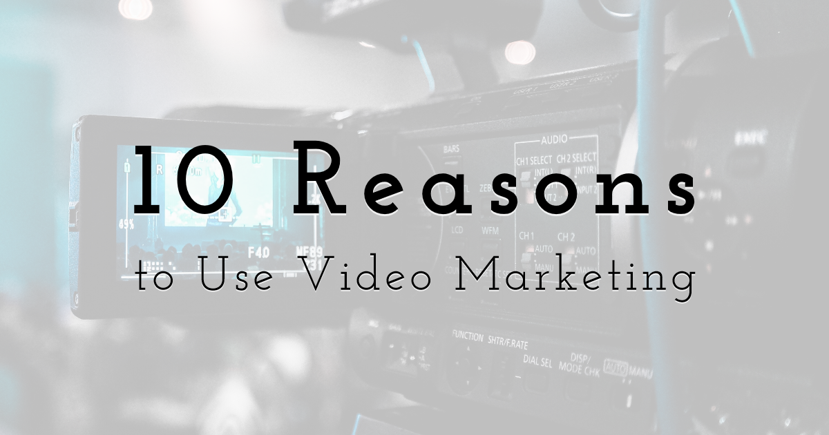 10 Reasons to Use Video Marketing