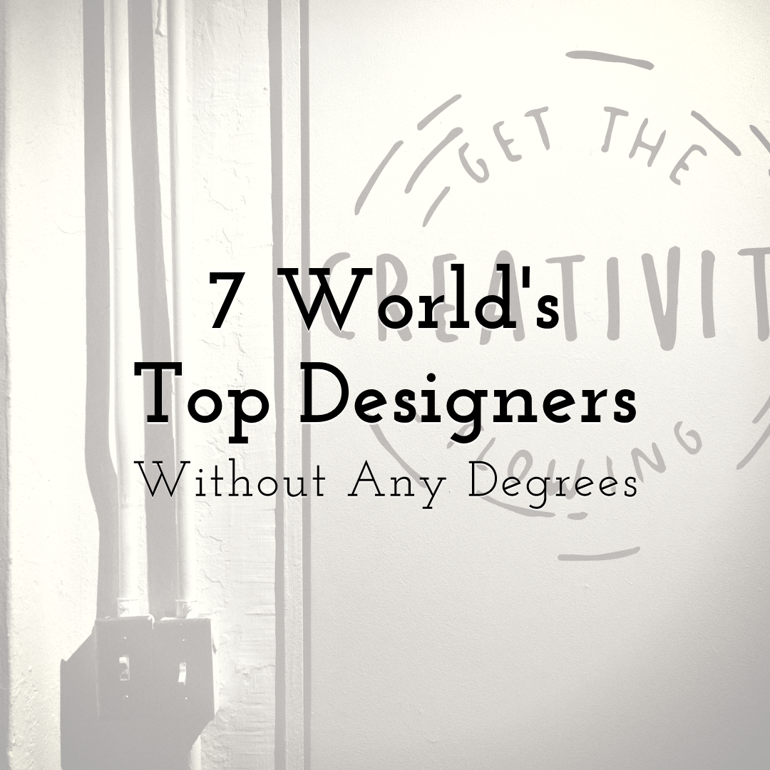 7 World's Top Designers Without Any Degrees