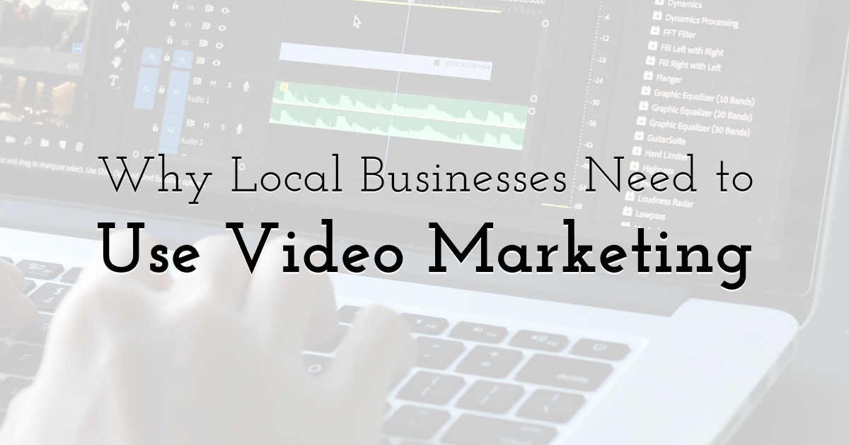 Why Local Businesses Need To Use Video Marketing