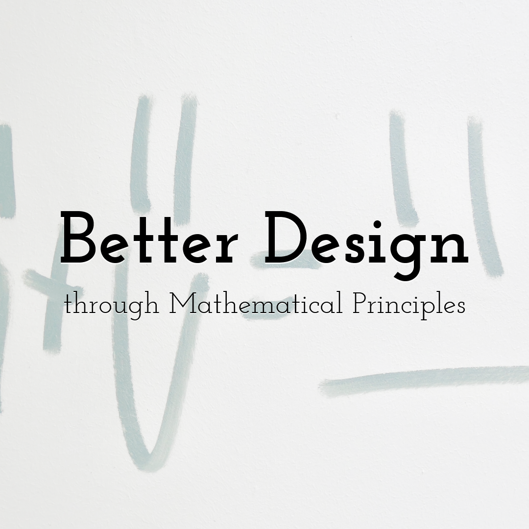 Better Design through Mathematical Principles