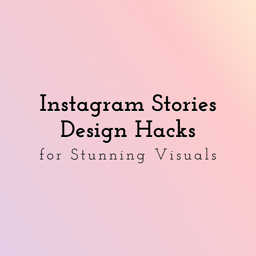 10 Instagram Stories Design Hacks for Stunning Visuals