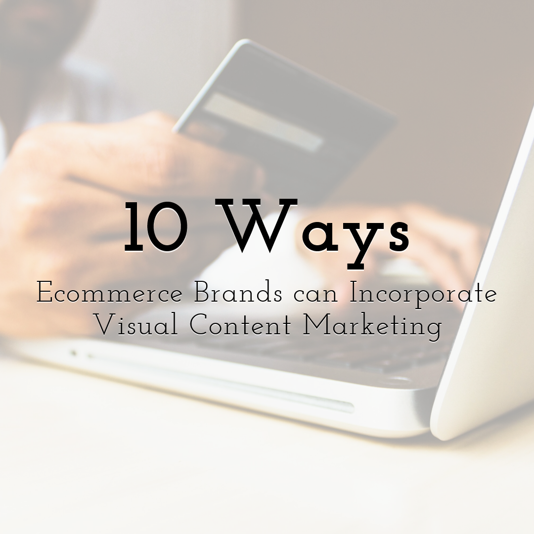 10 Ways Ecommerce Brands can Incorporate Visual Content Marketing