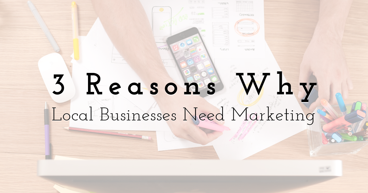 3 Reasons Why Local Businesses Need Marketing