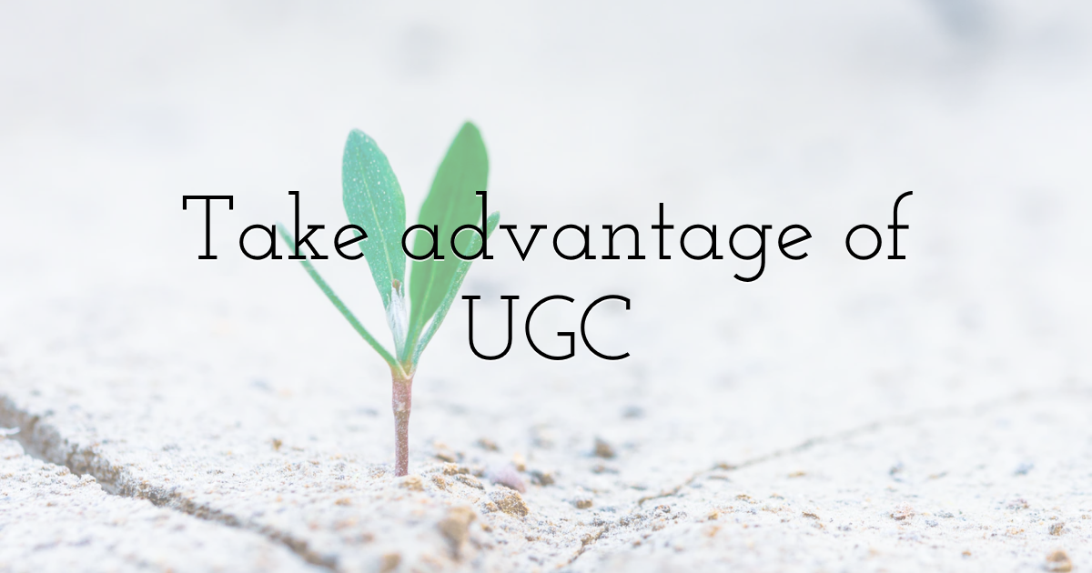Take advantage of UGC