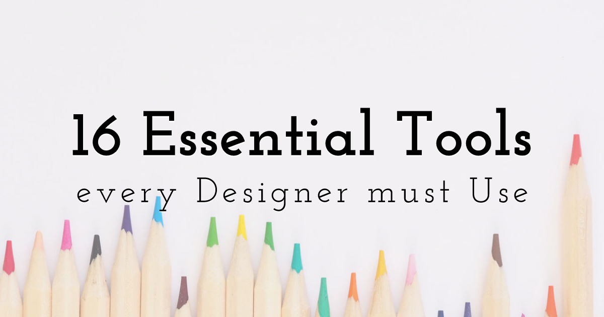 16 Essential Tools every Designer must Use and Own