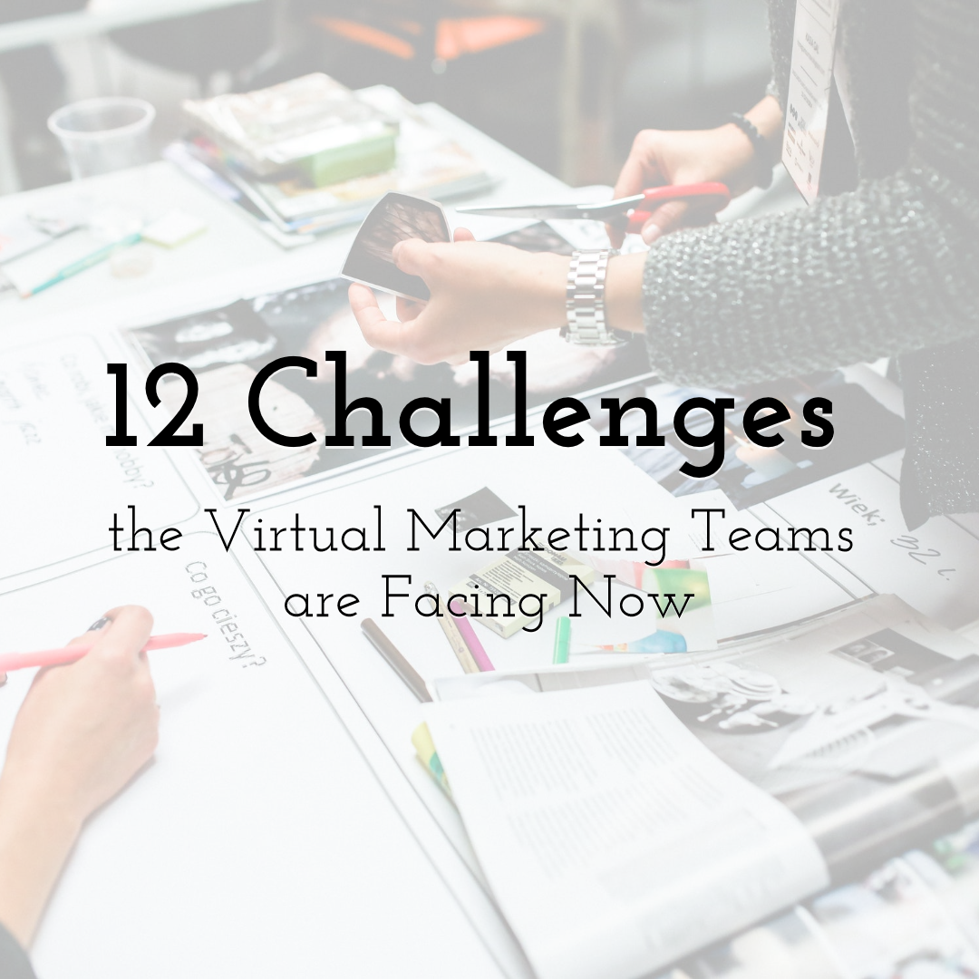 12 Greatest Challenges the Virtual Marketing Teams are Facing Now