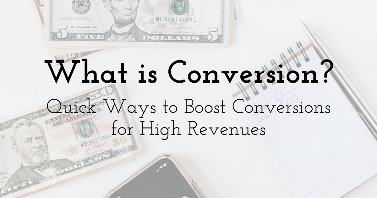 What is Conversion? Quick Ways to Boost Conversions for High Revenues