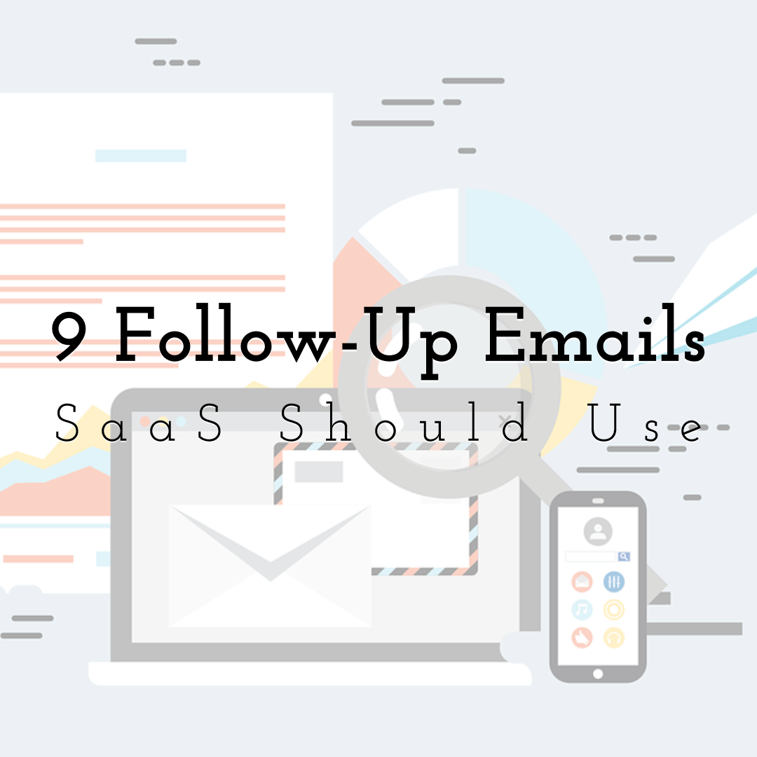 9 Follow-Up Emails SaaS Should Use