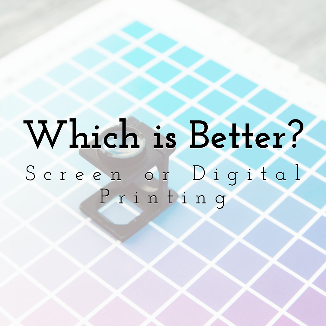 Which is Better? Screen Printing or Digital Printing