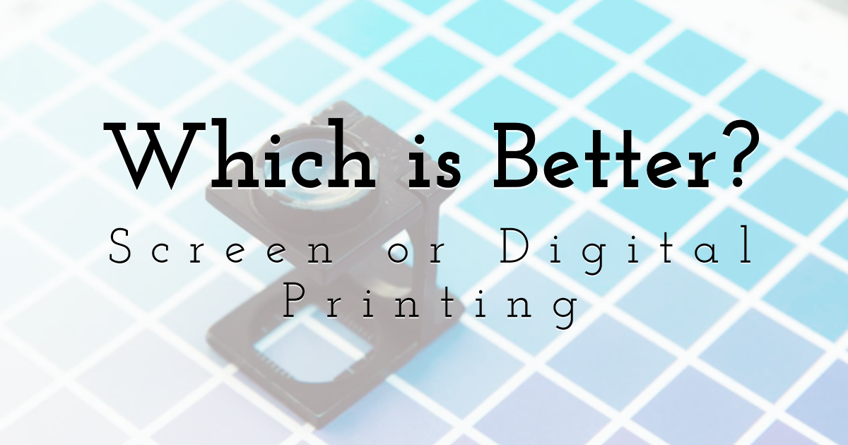 Which is Better? Screen Printing or Digital Printing 