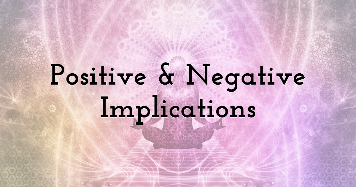 Positive & Negative Implications