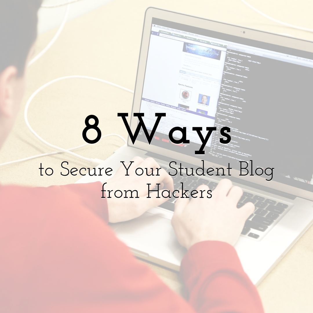 8 Ways to Secure Your Student Blog from Hackers