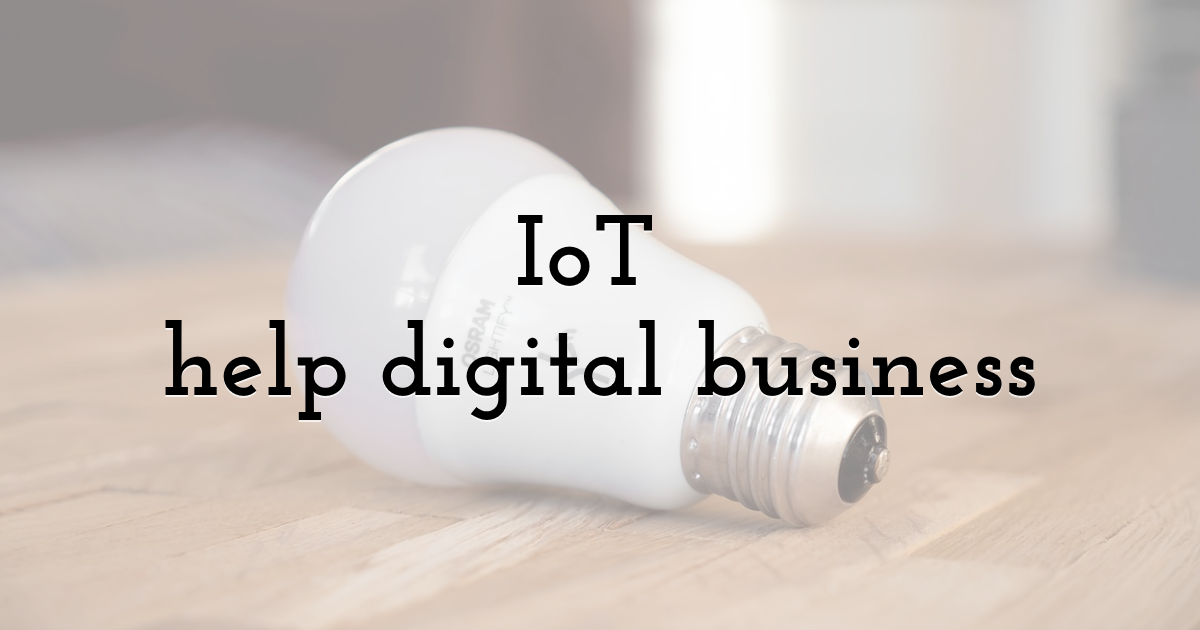 IoT (Internet of Things) help digital business