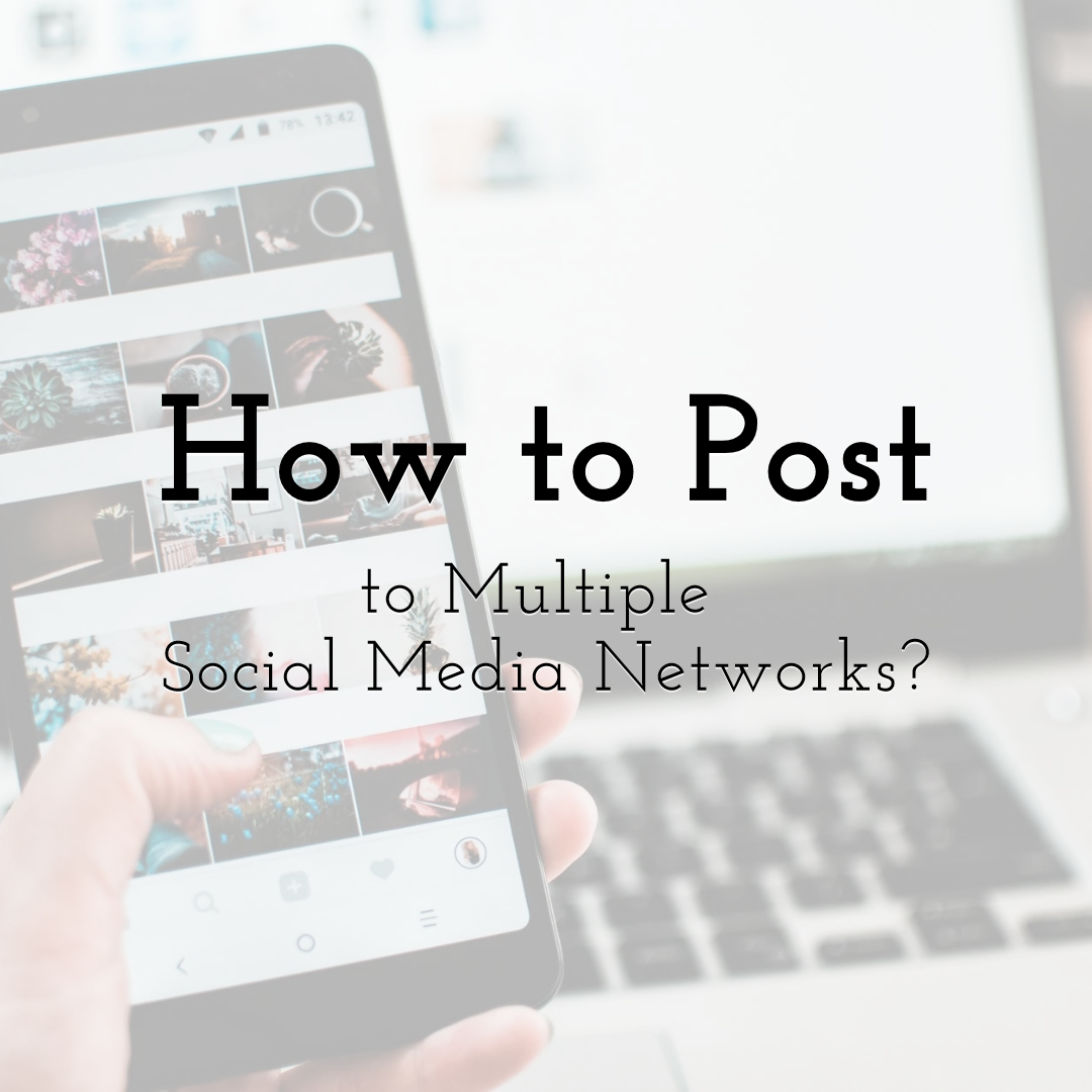 How to Post to Multiple Social Media Networks?