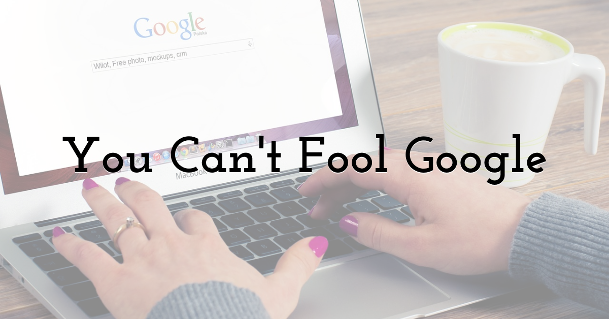 You Can't Fool Google