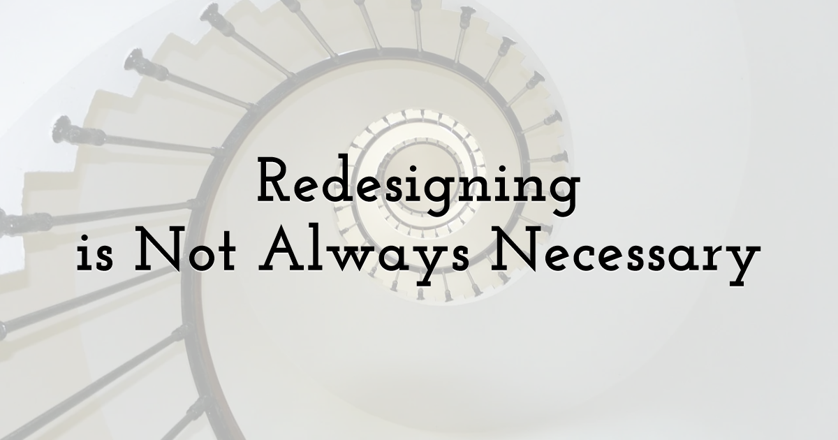 Redesigning is Not Always Necessary