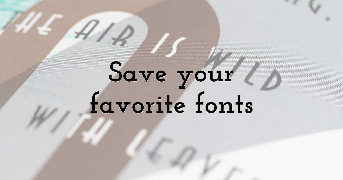 Save your favorite fonts