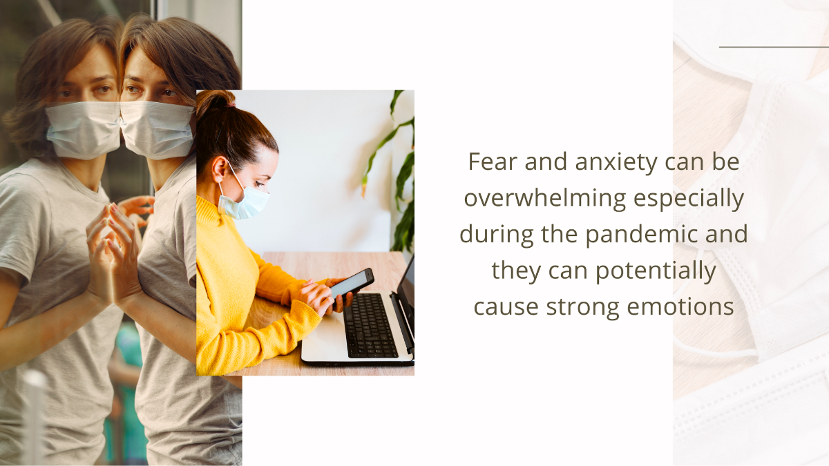  Fear and anxiety can be overwhelming, especially during the pandemic, and they can potentially cause strong emotions